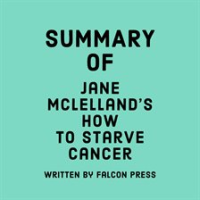 Summary_of_Jane_McLelland_s_How_to_Starve_Cancer